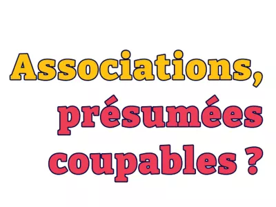 Associations, présumées coupables ? 
